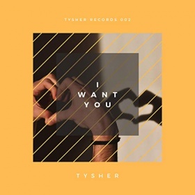 TYSHER - I WANT YOU
